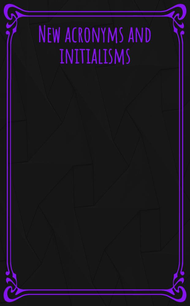 New acronyms and initialisms : 1975 Suppl. to "Acronyms and initialisms dictionary", (4th ed.. Cumulates the 1974 suppl.) : A guide to alph. designations, contractions, acronyms, initialisms, a. similar condensed appellations
