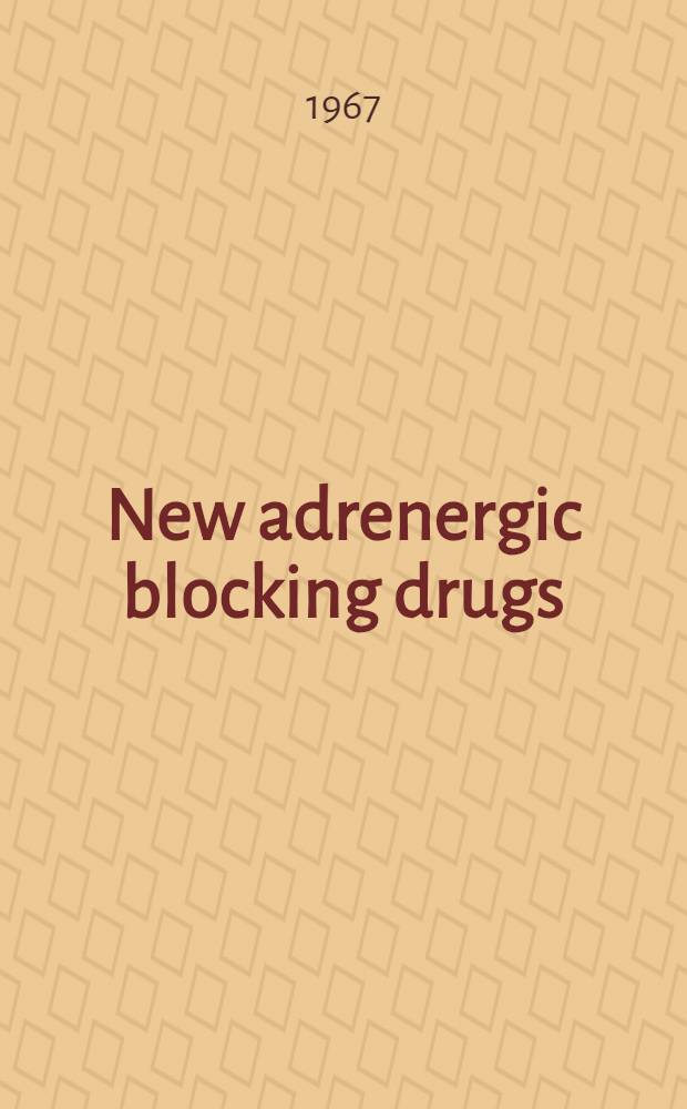 New adrenergic blocking drugs: their pharmacological, biochemical and clinical actions : Symposium