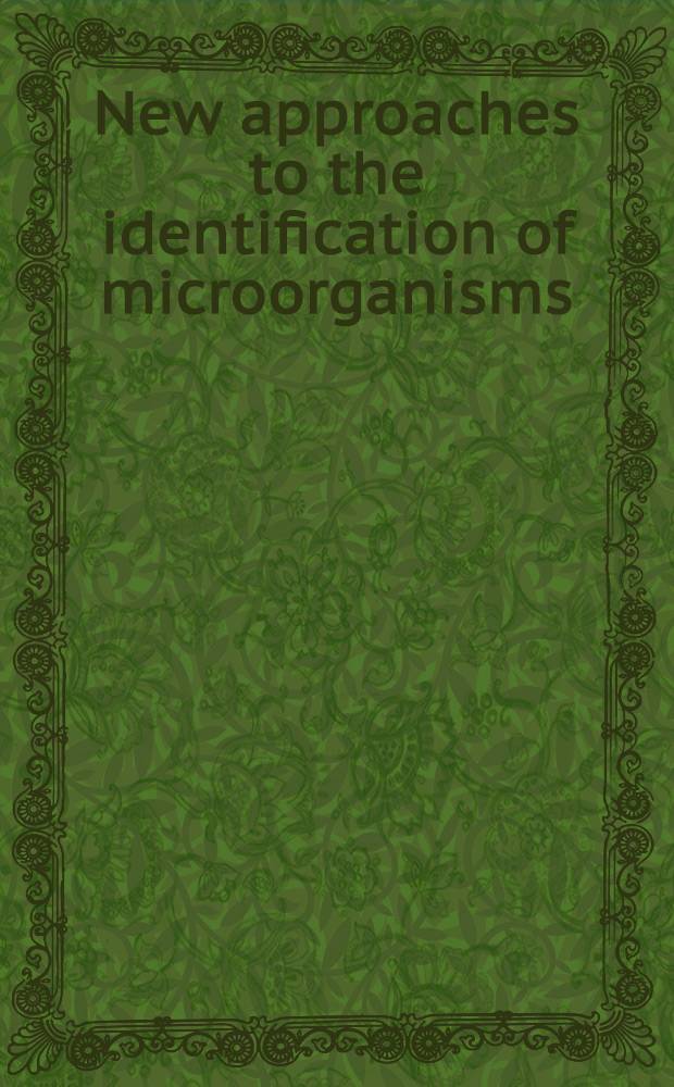 New approaches to the identification of microorganisms : Papers pres. at a Symposium on rapid methods and automation in microbiology held in Stockholm, June 3-9, 1973