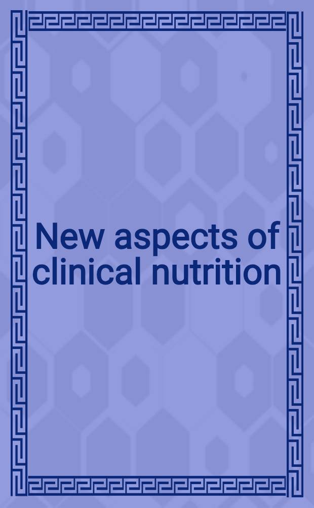 New aspects of clinical nutrition : Proc. of the 4th Congr. of the Europ. soc, of parenteral a. enteral nutrition (ESPEN), Vienna, Sept. 27-29, 1982