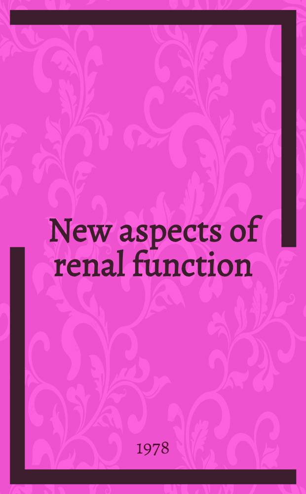 New aspects of renal function : Proc. of the 6th Workshop conference Hoechst, Schloss Reisensburg, 25-27 July, 1977