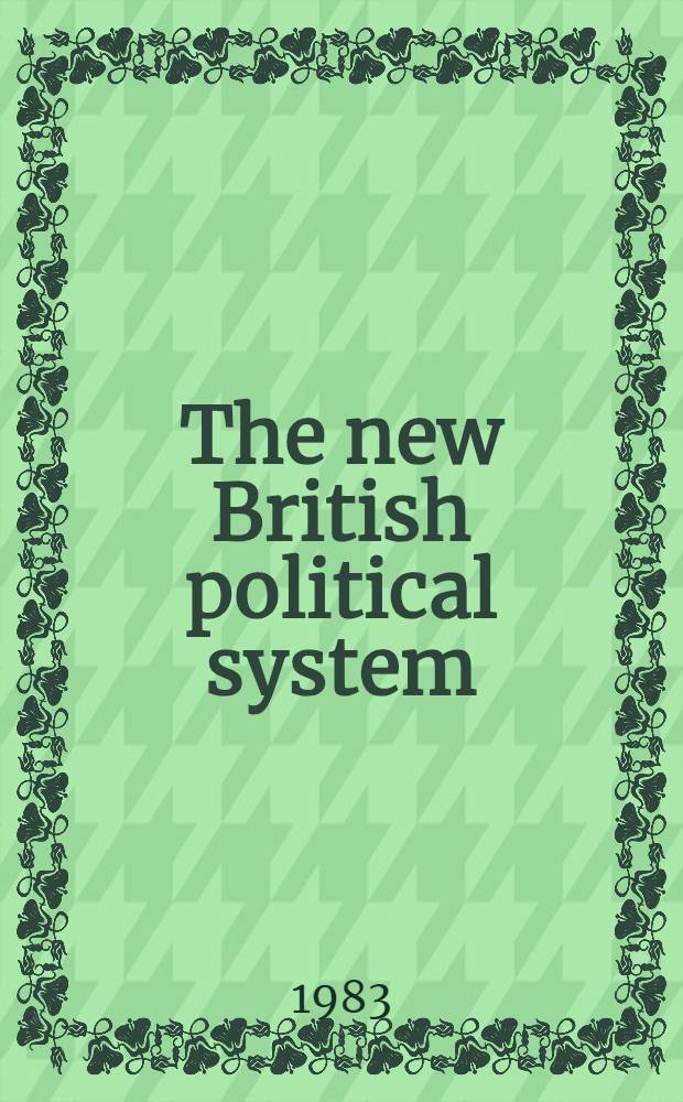 The new British political system : Government a. soc. in the 1980s