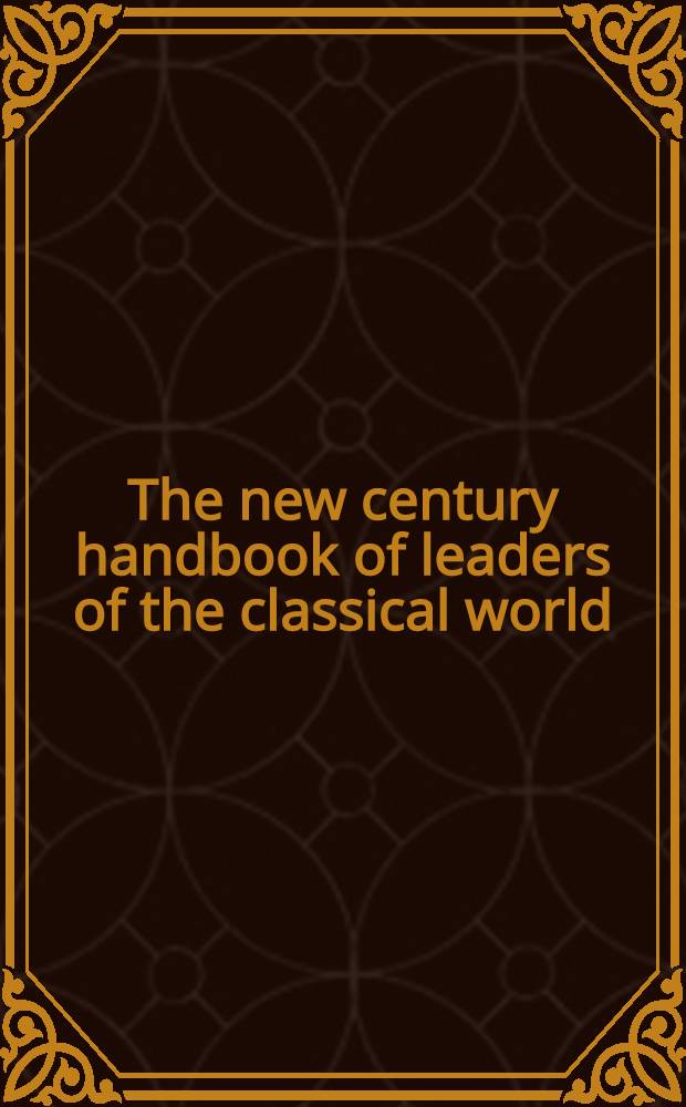 The new century handbook of leaders of the classical world