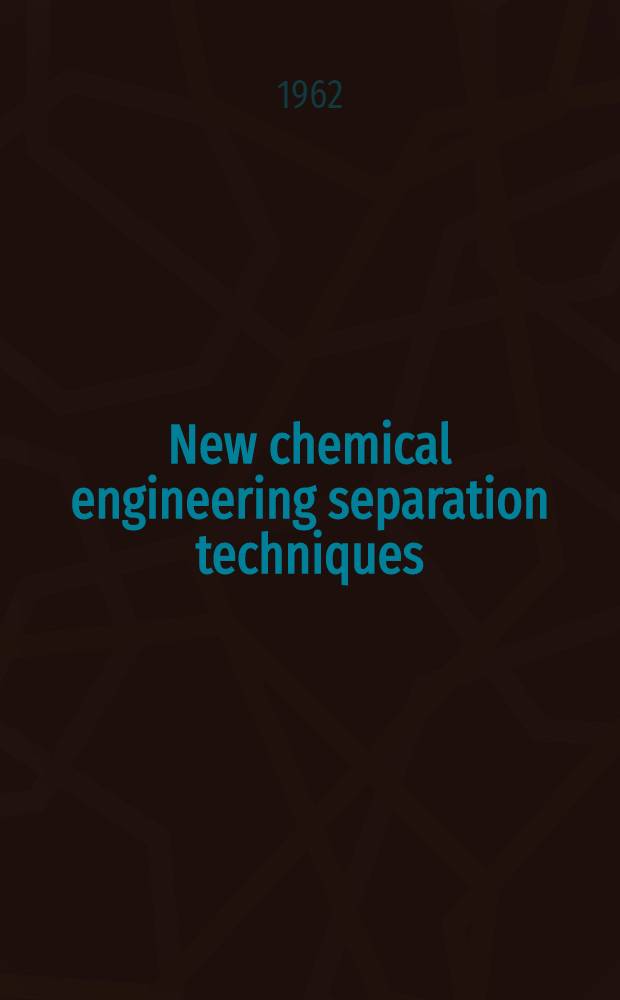 New chemical engineering separation techniques