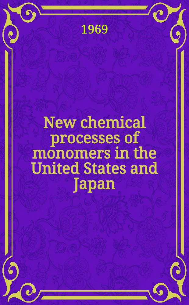 New chemical processes of monomers in the United States and Japan : Symposium
