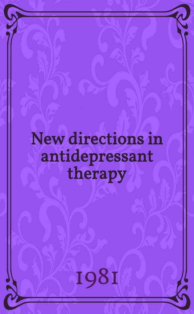 New directions in antidepressant therapy : An intern. rev. of the triazolopyridine derivatives : Proc. of an Intern. symp. held at the Roy. college of physicians, London, 8th Jan. 1981