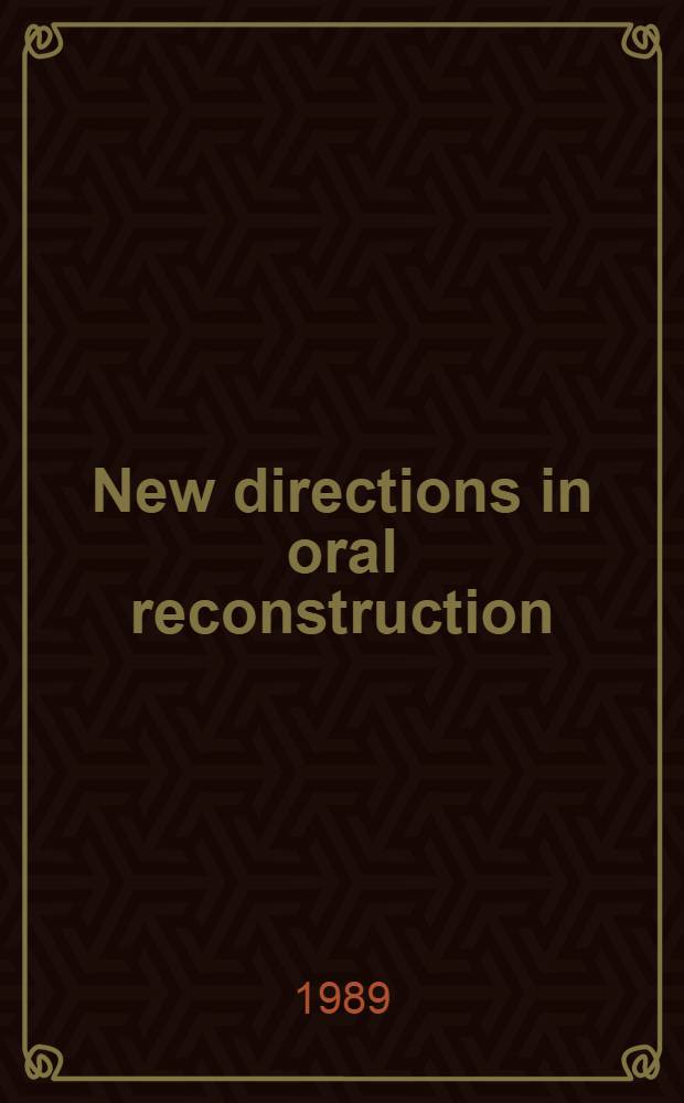 New directions in oral reconstruction : Proc. of a symp., Chicago, Ill., Apr. 13, 1989