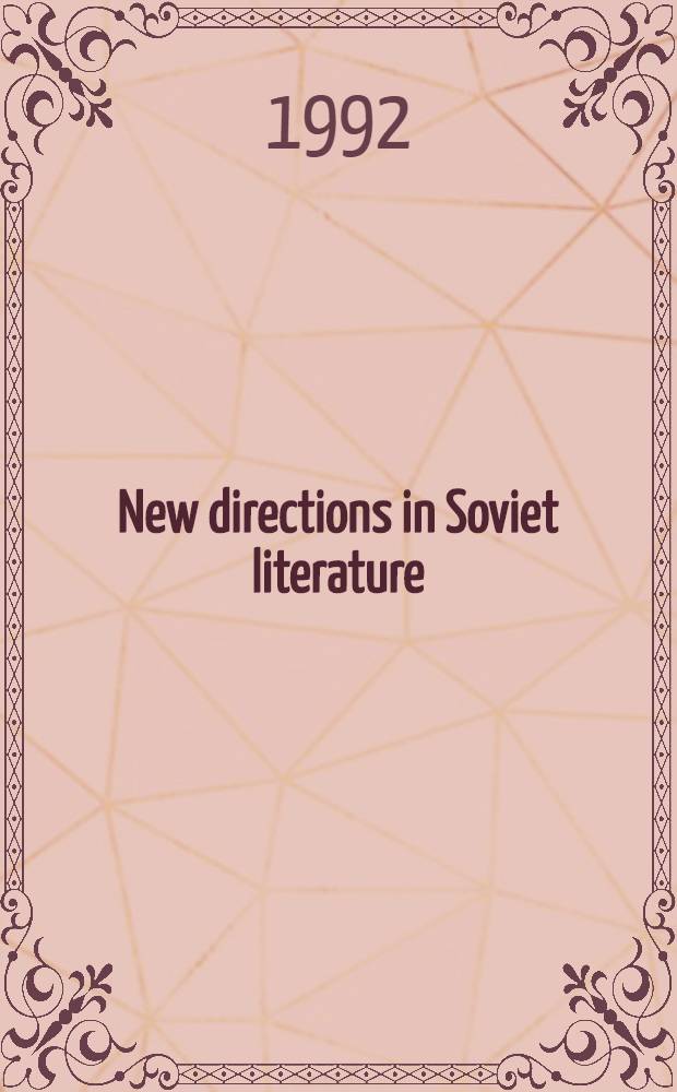 New directions in Soviet literature : Sel. papers from the Fourth World congr. for Sov. a. East Europ. studies, Harrogate, 1990