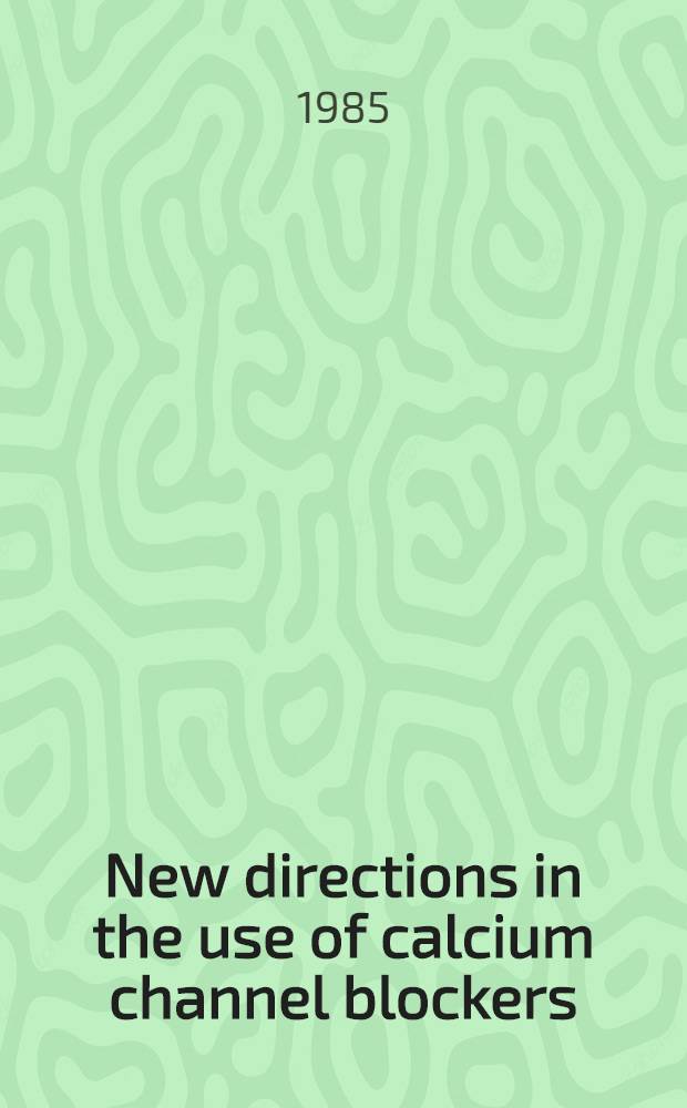 New directions in the use of calcium channel blockers : Proc. of a Symp
