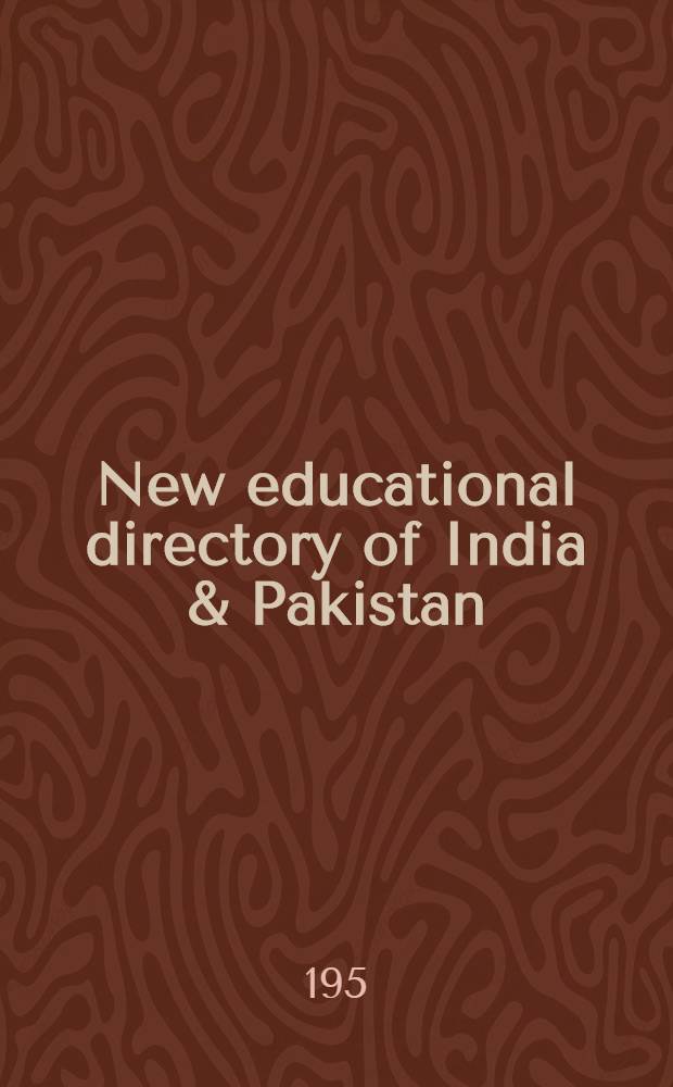 New educational directory of India & Pakistan : Contains complete and classified addresses of the univ., colleges and high schools in India & Pakistan