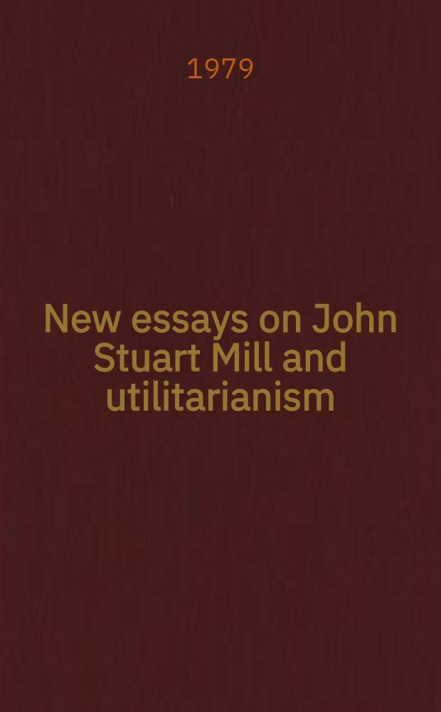 New essays on John Stuart Mill and utilitarianism