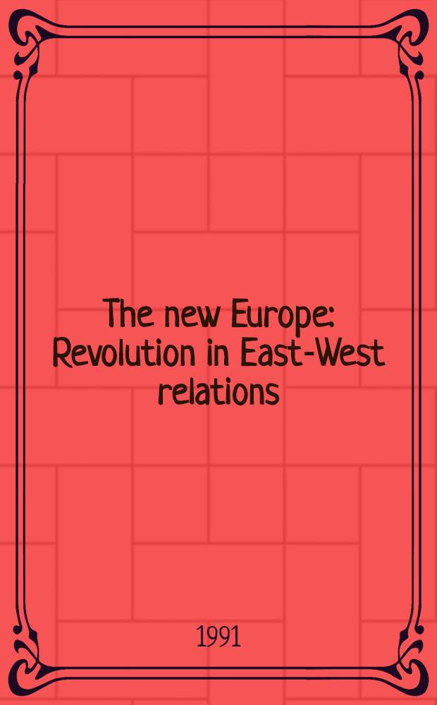 The new Europe : Revolution in East-West relations