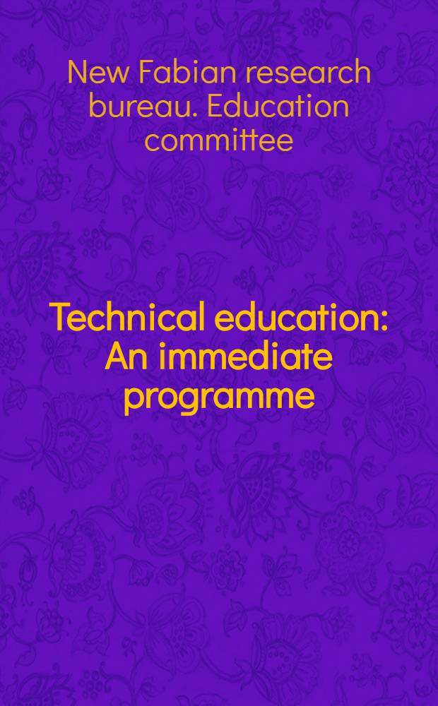 Technical education : An immediate programme : A report of the Education committee of the Bureau