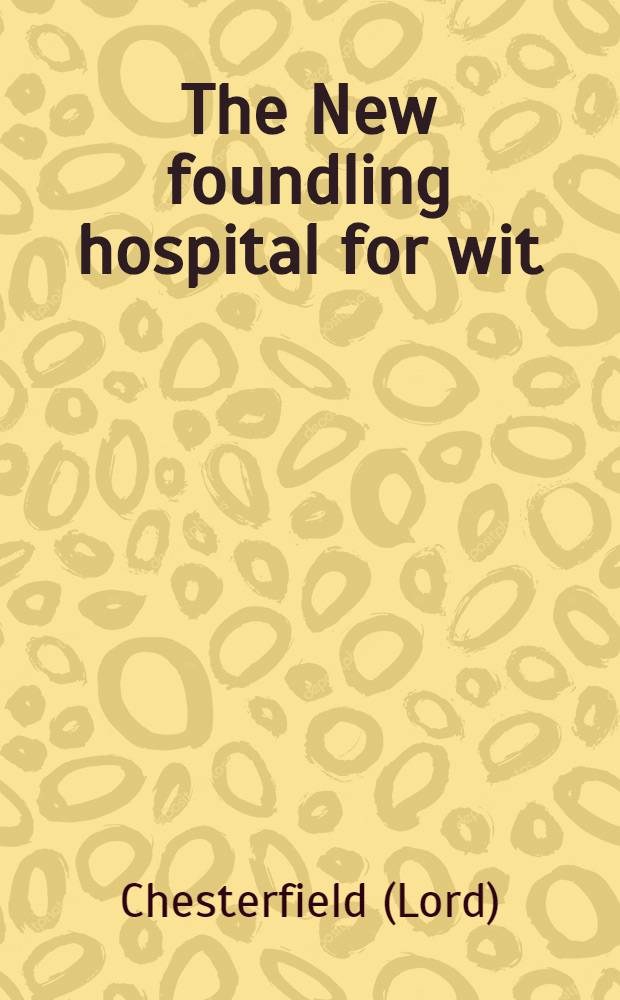 The New foundling hospital for wit : Being a collection of several curious pieces in verse and prose : P. 1-5