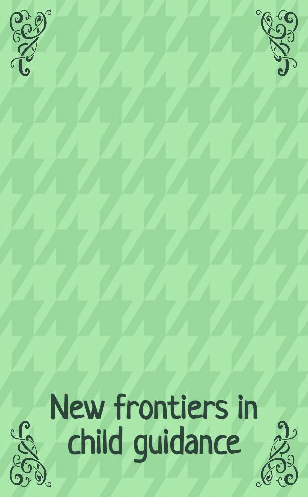 New frontiers in child guidance