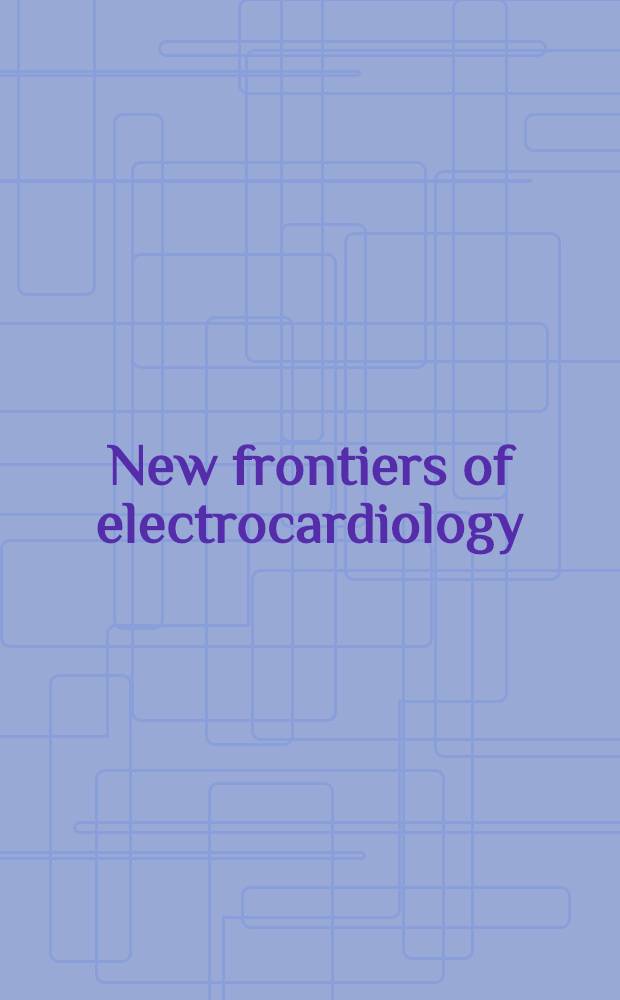 New frontiers of electrocardiology : Proc. of the 7th Intern. congr. on electrocardiology, Lisbon, June 1980
