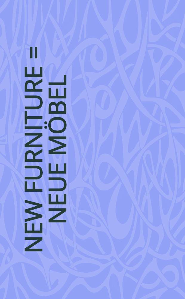 New furniture = Neue M&ouml;bel : An intern. rev. from 1950 to the present