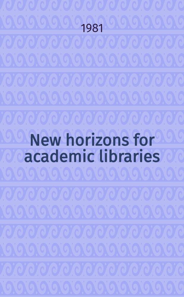 New horizons for academic libraries : Papers presented at the First Nat. conf. of the Assoc. of college a. research libr., Boston, Massachusetts, Nov. 8-11, 1978