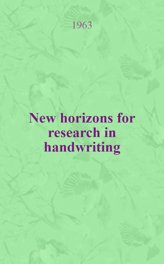 New horizons for research in handwriting : Report of the Invitational conference on research in handwriting held at the Univ. of Wisconsin, Oct., 1961