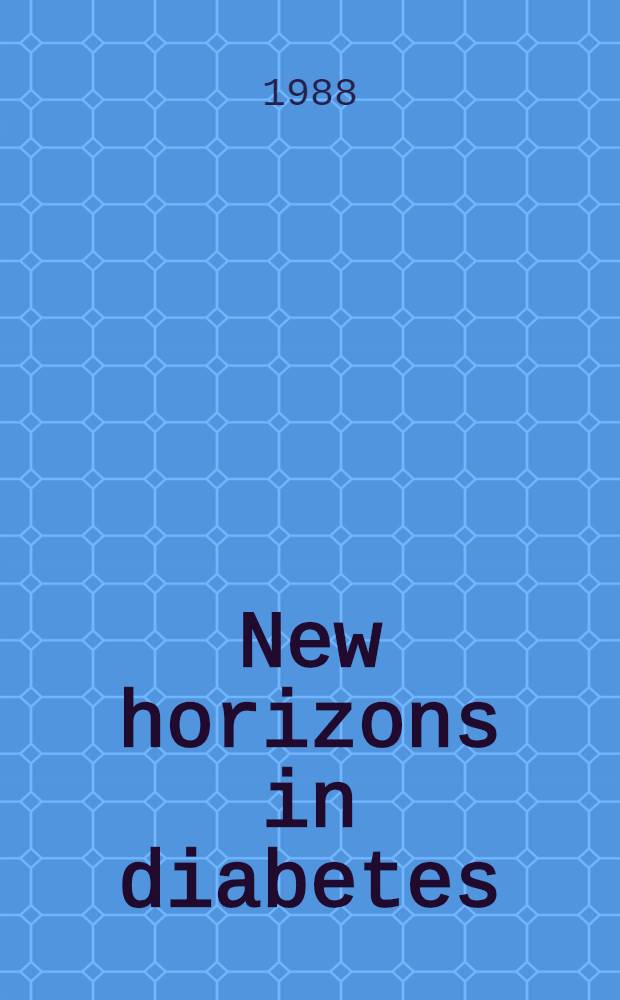 New horizons in diabetes : A veterans administration med. research service symp. : Proc. of a symp. held in San Francisco (Ca.), March 28 a. 29