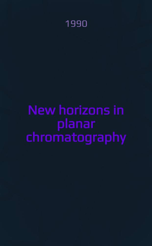 New horizons in planar chromatography : Papers presented at the Pittsburgh conf., New York, March, 1990