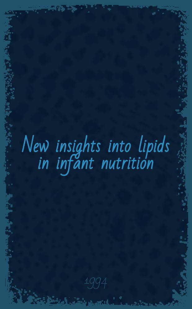 New insights into lipids in infant nutrition : Proc. of a symp. held in Dorado, Puerto Rico, Dec. 2-4, 1993