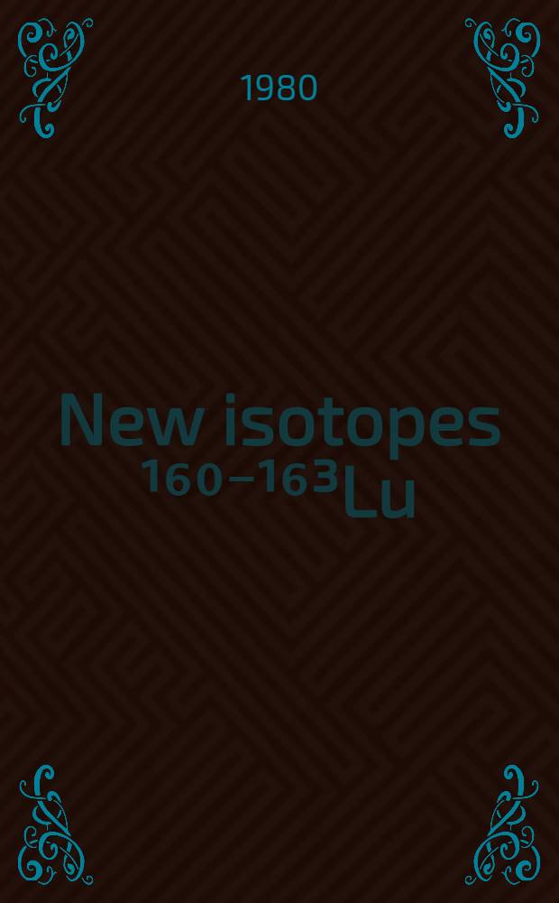 New isotopes ¹⁶⁰⁻¹⁶³Lu