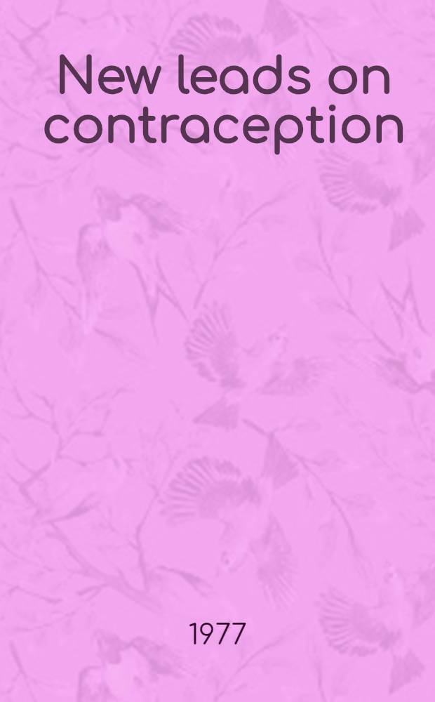 New leads on contraception : A Symposium in honour of the 500 anniversary of the Univ. of Uppsala May 3-5, 1977