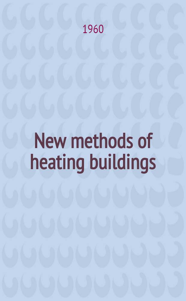 New methods of heating buildings : Proceedings of the Research correlation conference conducted by the Building research inst., Div. of engineering and industrial research as one of the programs of the BRI Fall conferences Nov. 1959