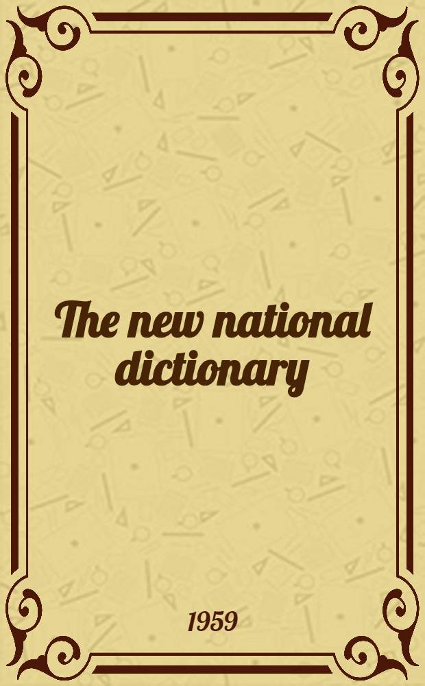 The new national dictionary : A new and completely up-to-date dictionary of the living language, containing over 60000 references, classified suppl. aids to good English