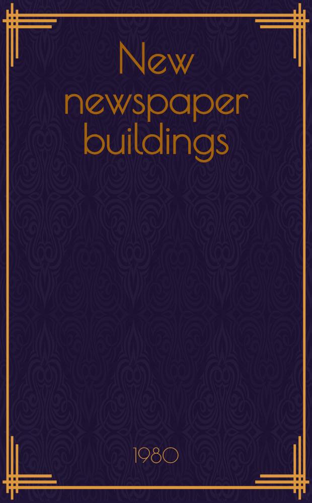 New newspaper buildings = Neue Zeitungshäuser = Nouveaux batiments pour entreprises de presse