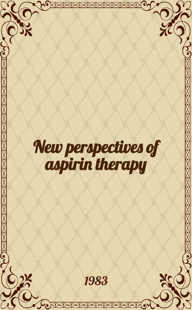 New perspectives of aspirin therapy : Proc. of a symp. co-spons. by the Aspirin found. of America a. Tulane univ. med. center