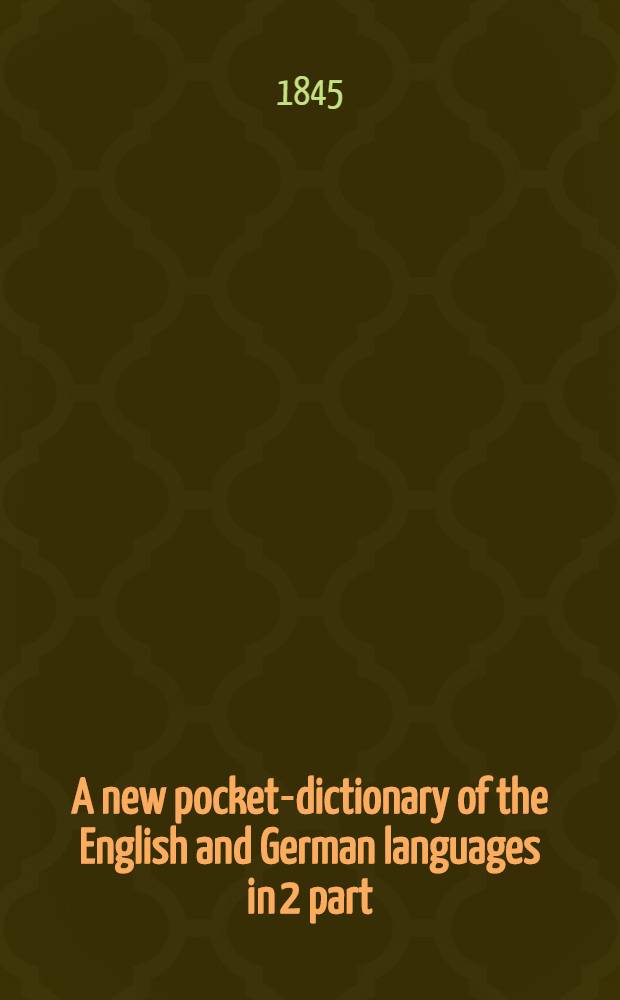 A new pocket-dictionary of the English and German languages [in 2 part: English-German and German-English]