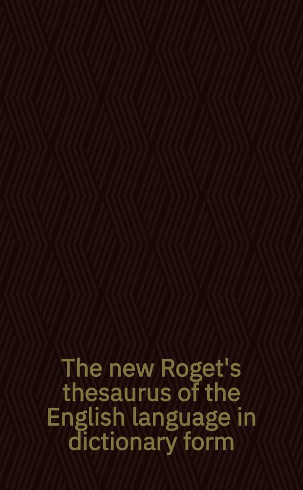 The new Roget's thesaurus of the English language in dictionary form : Libr. ed