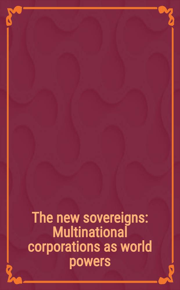 The new sovereigns : Multinational corporations as world powers
