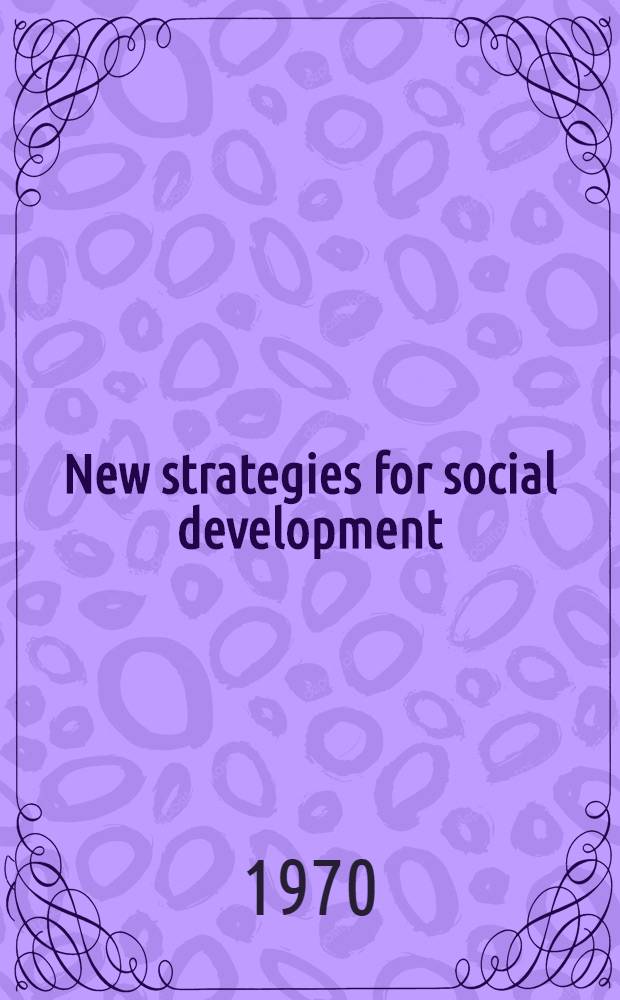New strategies for social development : Role of social welfare : Proceedings of the XVth International conference on social welfare, Manila, ... Sept. 6-12, 1970 : Publ. for the Intern. council on social welfare