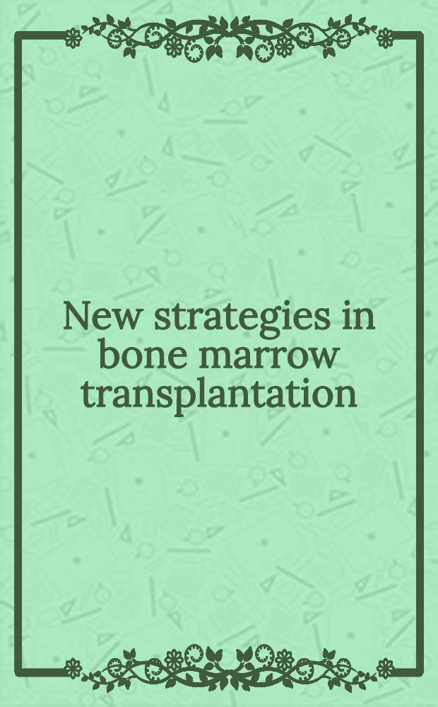 New strategies in bone marrow transplantation : Proc. of a Sandoz-UCLA Symp. held in Keystone, Col. Jan. 20-27, 1990