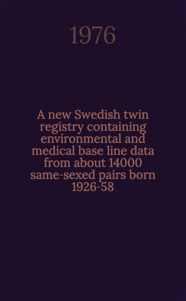 A new Swedish twin registry containing environmental and medical base line data from about 14000 same-sexed pairs born 1926-58
