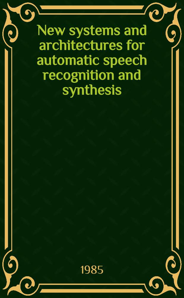 New systems and architectures for automatic speech recognition and synthesis