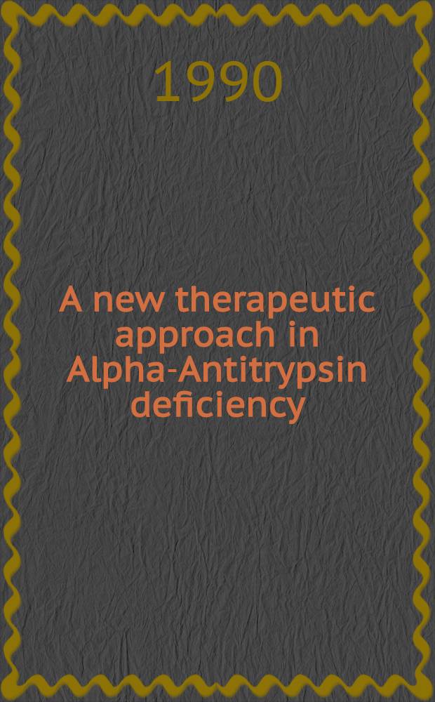 A new therapeutic approach in Alpha-Antitrypsin deficiency : Proc. of a workshop held in Copenhagen, Nov. 1988