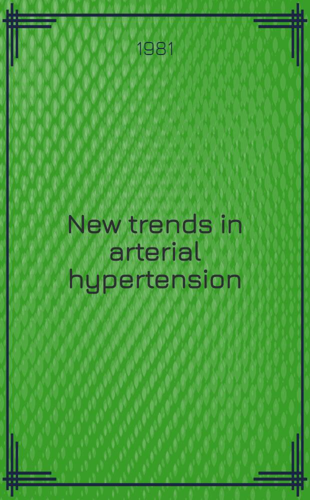 New trends in arterial hypertension : Proc. of the Colloquium on new trends in arterial hypertension-cellular pharmacology a. physiopathology held in Deauville (France), 30 Oct. - 1 Nov., 1980