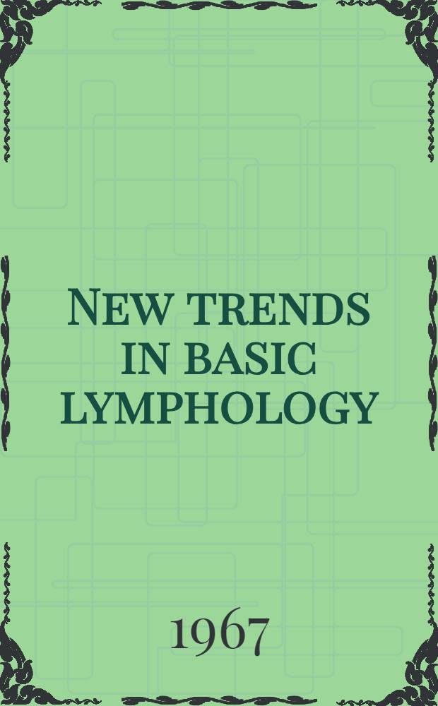 New trends in basic lymphology : Proceedings of a Symposium held at Charleroi (Belgium) on 11 to 13 July 1966