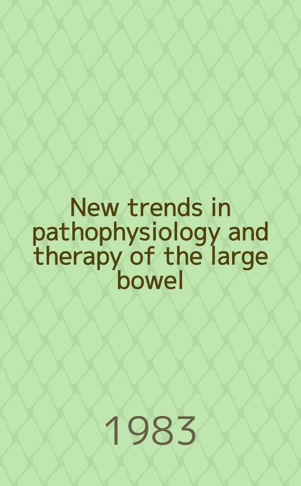 New trends in pathophysiology and therapy of the large bowel : Proc. of the Intern. symp. on gastroenterology : New trends in pathophysiology a. therapy of the large bowel held in Bologna, Italy, April 7-8, 1983