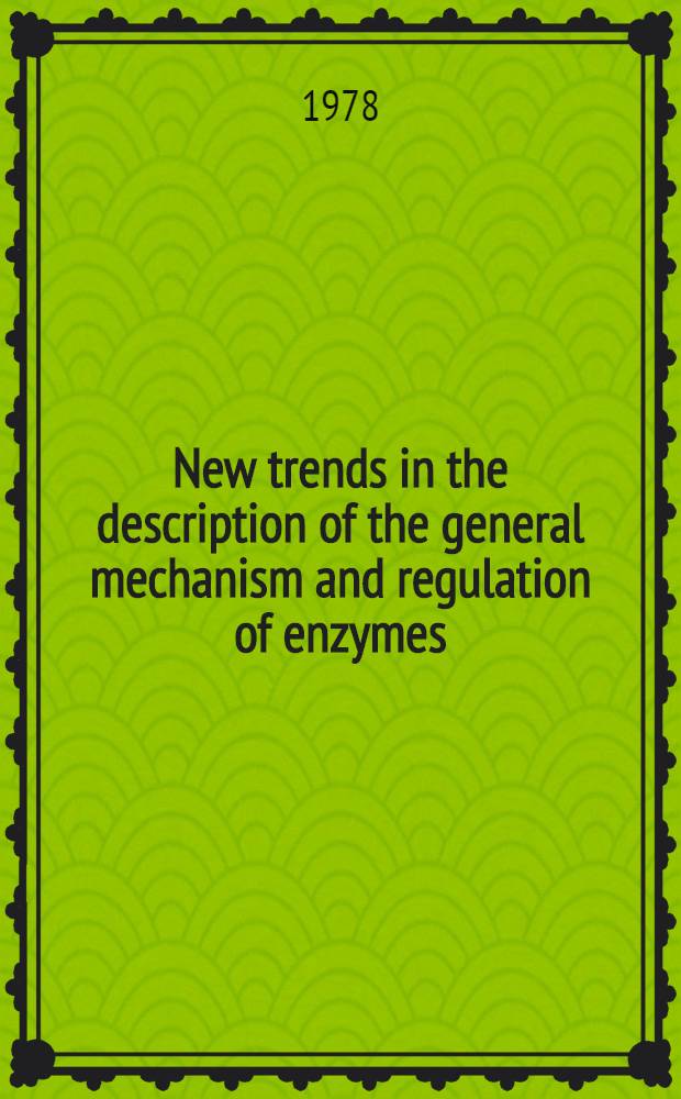 New trends in the description of the general mechanism and regulation of enzymes