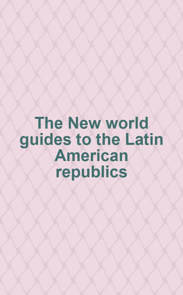 The New world guides to the Latin American republics : Vol. 1-