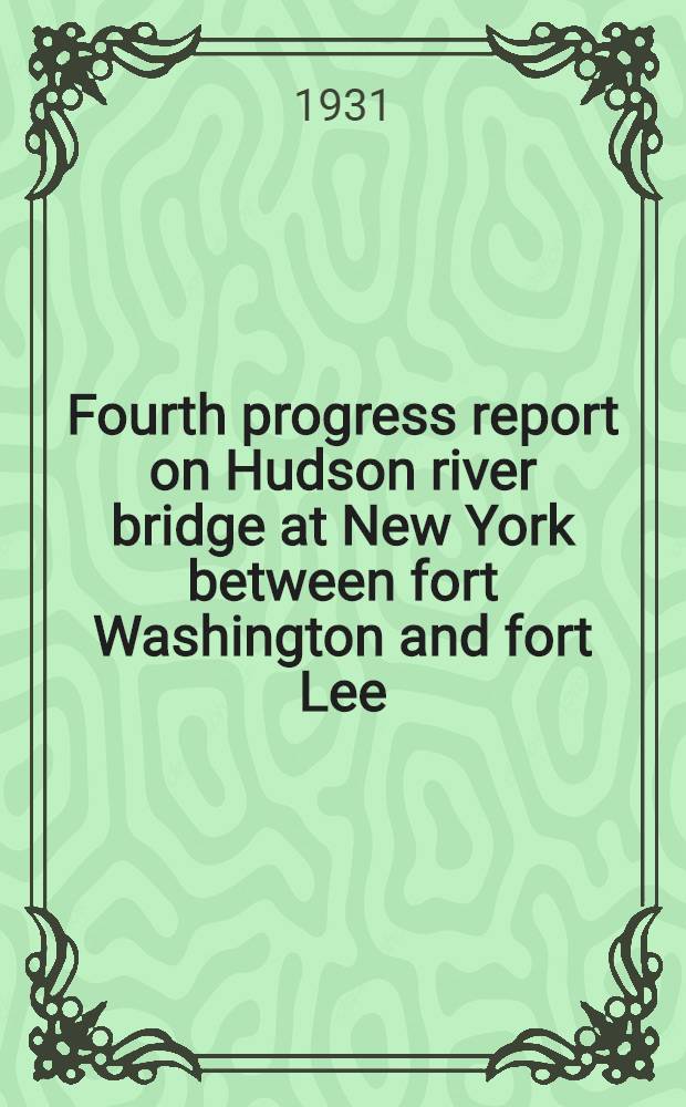 ... Fourth progress report on Hudson river bridge at New York between fort Washington and fort Lee