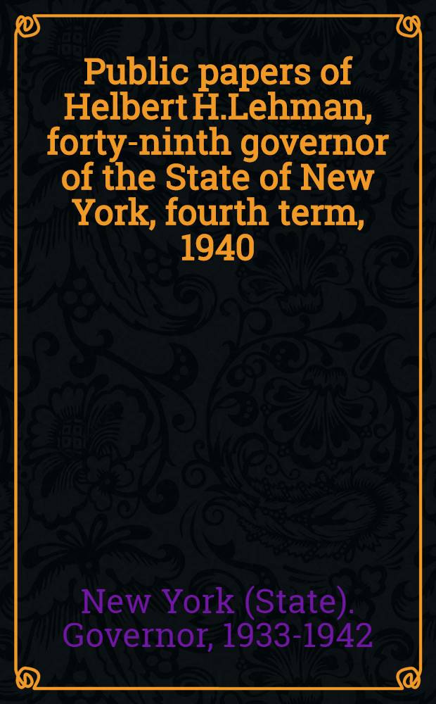 Public papers of Helbert H.Lehman, forty-ninth governor of the State of New York, fourth term, 1940