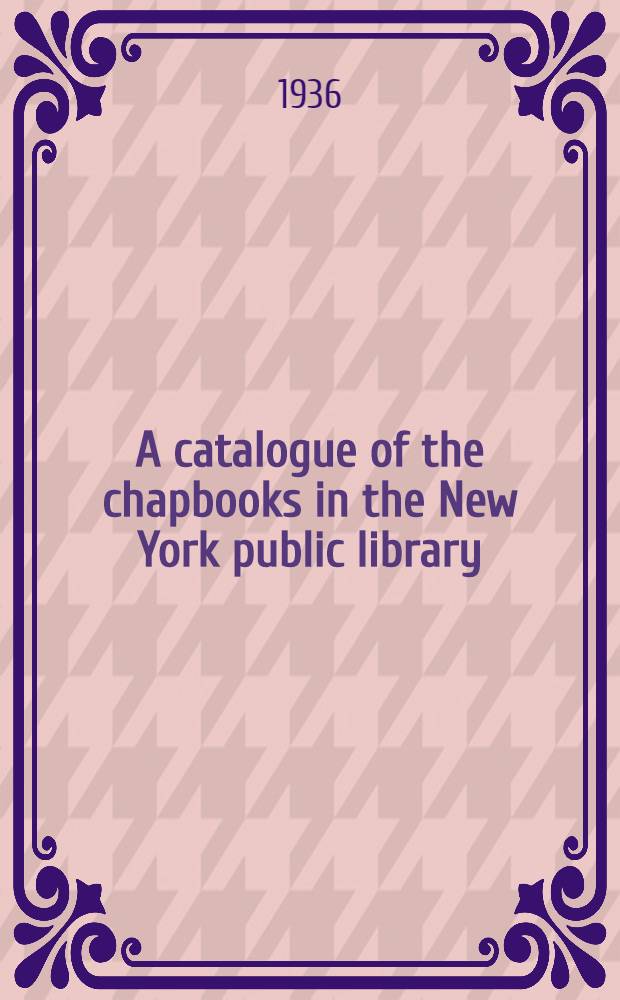 A catalogue of the chapbooks in the New York public library