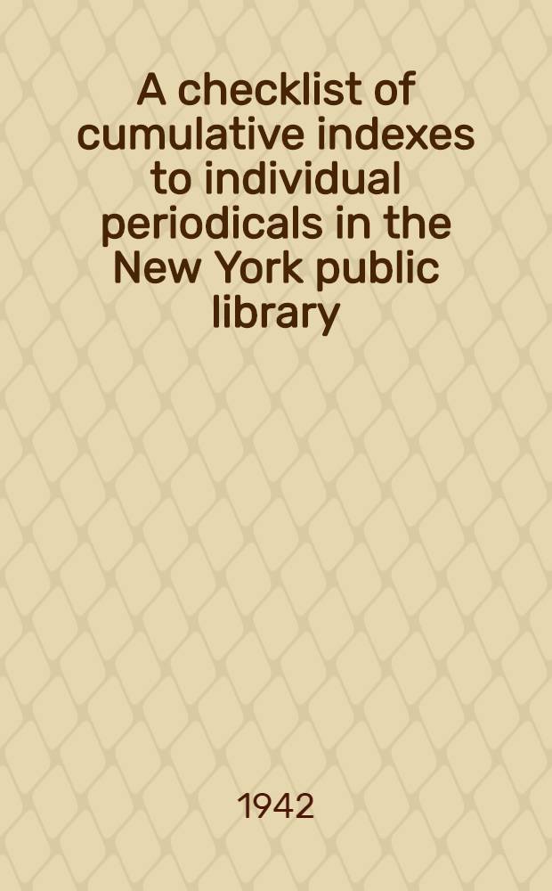A checklist of cumulative indexes to individual periodicals in the New York public library
