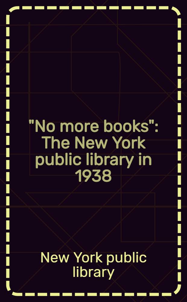 "No more books" : The New York public library in 1938